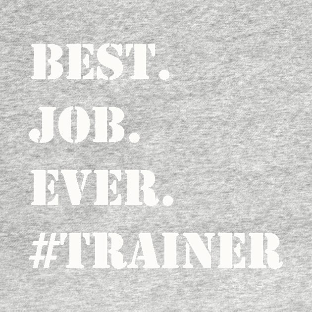 WHITE BEST JOB EVER #TRAINER by Prairie Ridge Designs